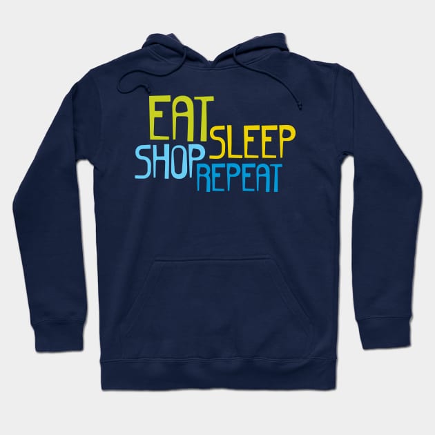 Eat Sleep Shop Repeat Hoodie by oddmatter